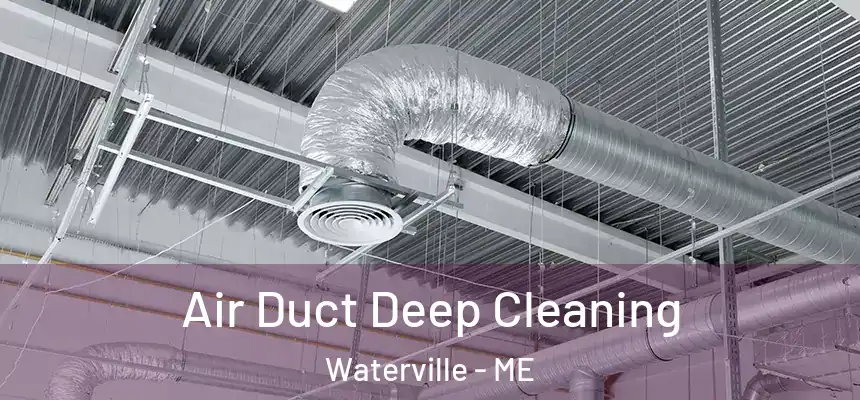  Air Duct Deep Cleaning Waterville - ME