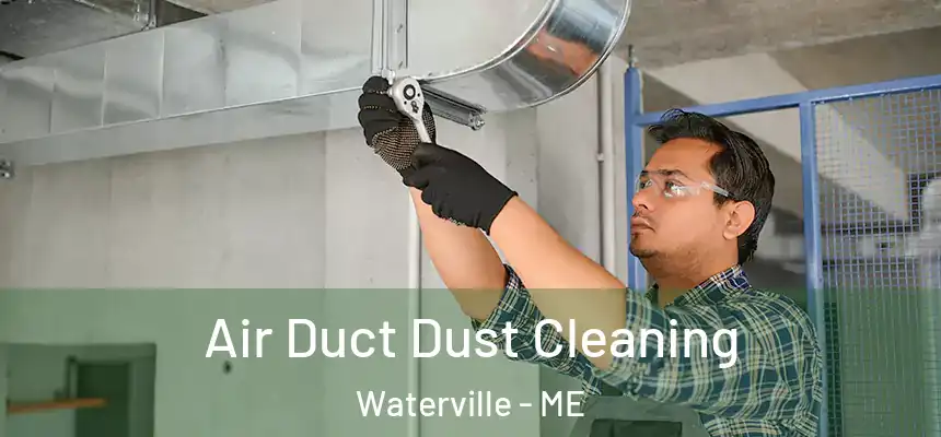 Air Duct Dust Cleaning Waterville - ME