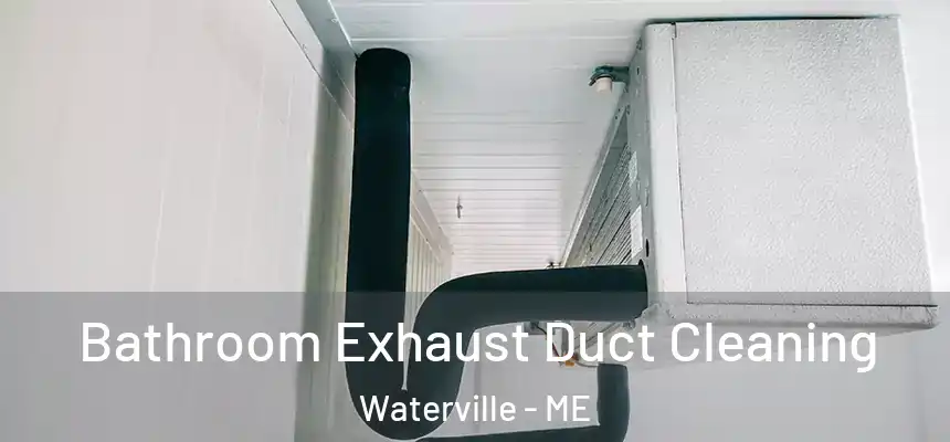Bathroom Exhaust Duct Cleaning Waterville - ME