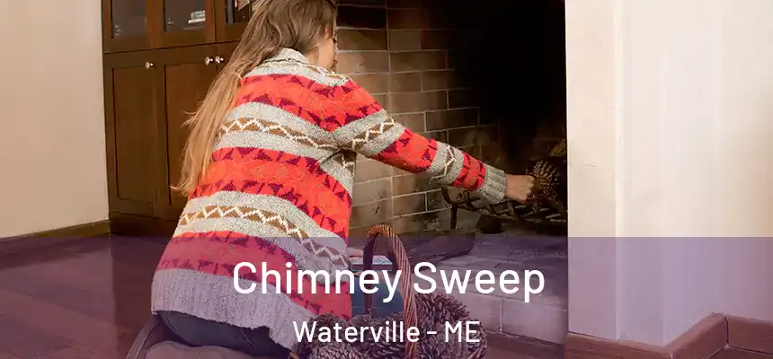 Chimney Sweep Waterville - ME