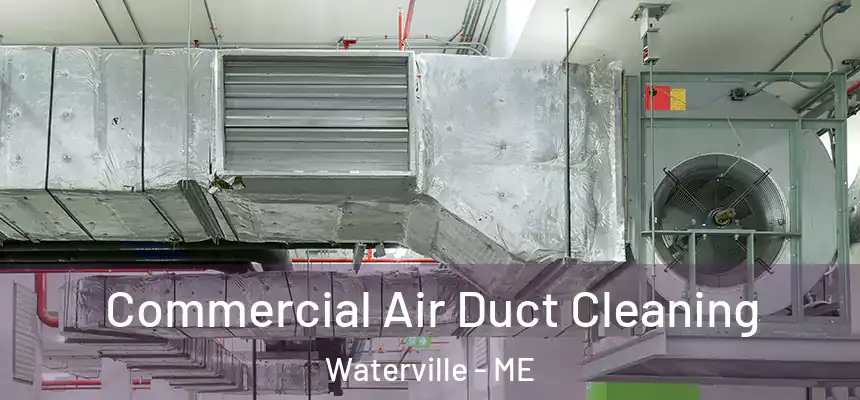  Commercial Air Duct Cleaning Waterville - ME