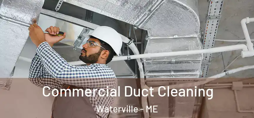 Commercial Duct Cleaning Waterville - ME