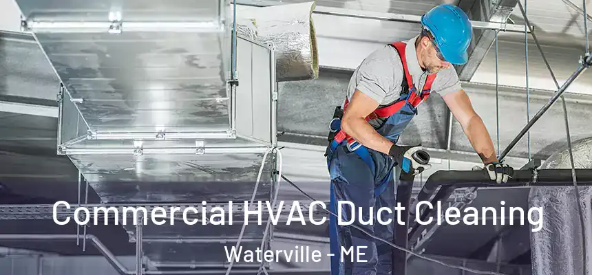 Commercial HVAC Duct Cleaning Waterville - ME