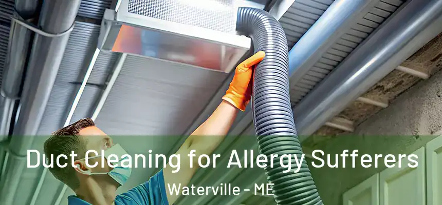  Duct Cleaning for Allergy Sufferers Waterville - ME