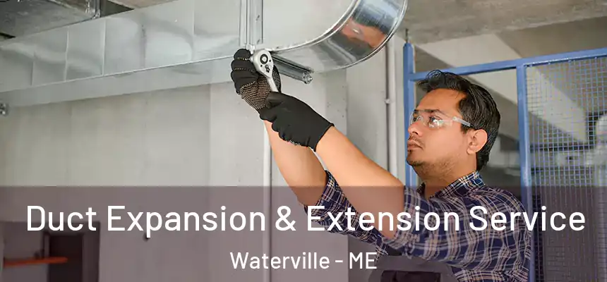  Duct Expansion & Extension Service Waterville - ME