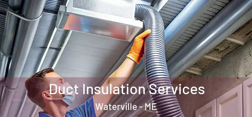  Duct Insulation Services Waterville - ME