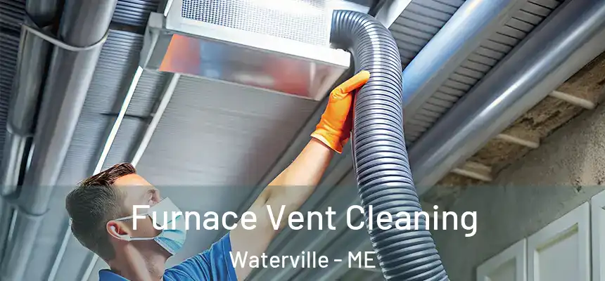 Furnace Vent Cleaning Waterville - ME