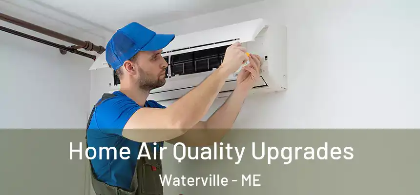 Home Air Quality Upgrades Waterville - ME