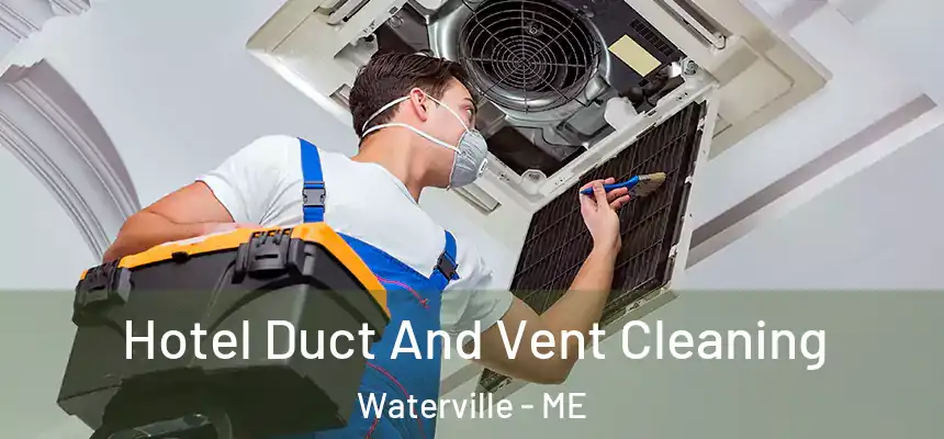 Hotel Duct And Vent Cleaning Waterville - ME