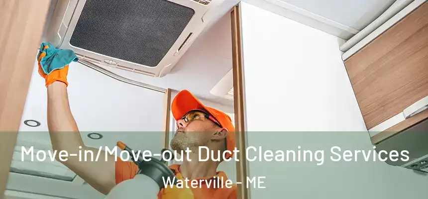 Move-in/Move-out Duct Cleaning Services Waterville - ME
