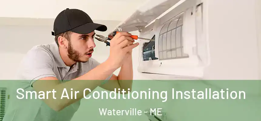  Smart Air Conditioning Installation Waterville - ME