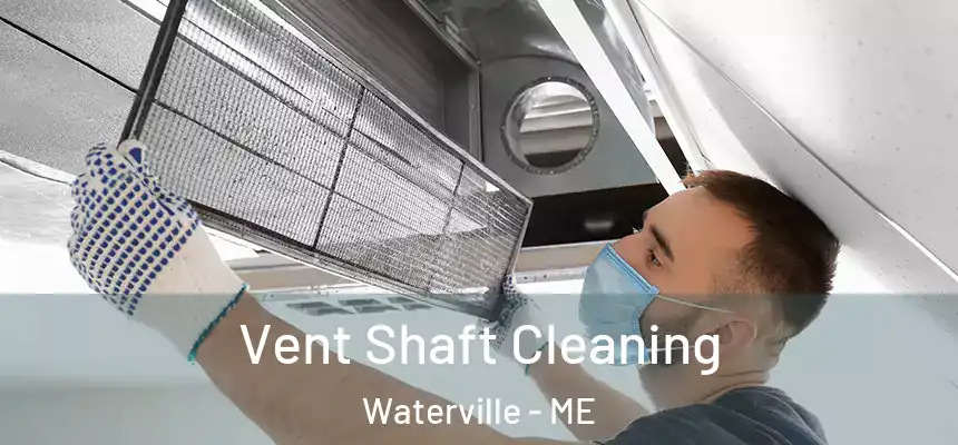 Vent Shaft Cleaning Waterville - ME