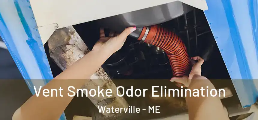  Vent Smoke Odor Elimination Waterville - ME