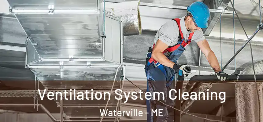  Ventilation System Cleaning Waterville - ME