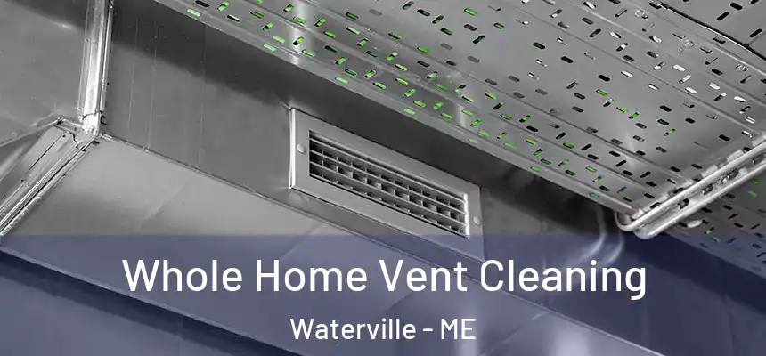 Whole Home Vent Cleaning Waterville - ME