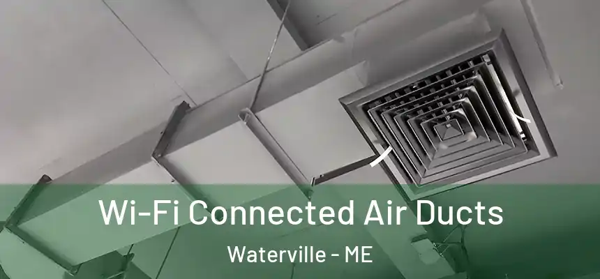 Wi-Fi Connected Air Ducts Waterville - ME